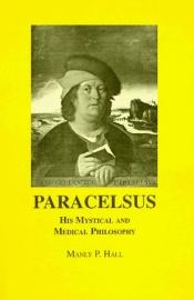 book cover of Paracelsus, his mystical and medical philosophy by Manly P. Hall