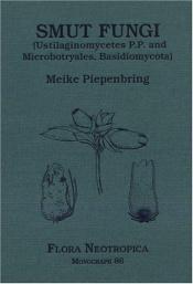 book cover of Smut Fungi: Ustilaginomycetes P.P. and Microbo-Tryales, Basidiomycota (Flora Neotropica Monograph No. 86) by Meike Piepenbring