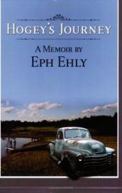 book cover of Hogey's Journey: A Memoir by Eph Ehly by Eph Ehly