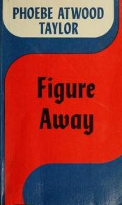 book cover of Figure Away : An Asey Mayo Mystery by Phoebe Atwood Taylor