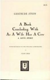 book cover of A Book Concluding With As A Wife Has A Cow - A Love Story by Gertrude Stein