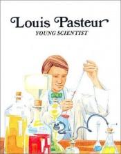 book cover of Louis Pasteur Young Scientist by Francene Sabin