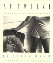 book cover of At Twelve: Portraits of Young Women by Sally Mann