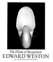 book cover of Edward Weston: the Flame Of Recognition (Aperture Monograph) by Edward Weston