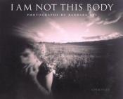 book cover of I am Not This Body: The Pinhole Photographs of Barbara Ess by Michael Cunningham