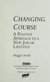 book cover of Changing Course: A Positive Approach to a New Job or Lifestyle by Maggie Smith