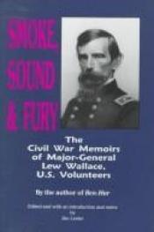 book cover of Smoke, Sound and Fury: The Civil War Memoirs of Major-General Lew Wallace, U.S. Volunteers by Lew Wallace