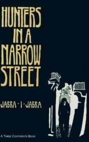 book cover of Hunters in a Narrow Street by Jabra Ibrahim Jabra