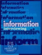 book cover of Information interviewing : how to tap your hidden job market by Martha Stoodley