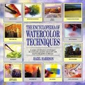 book cover of The Encyclopedia of Watercolor Techniques by Hazel Harrison