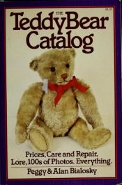 book cover of The Teddy bear catalog : prices, care and repair, lore, 100s of photos., everything by Peggy Bialosky