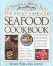 book cover of The Great American Seafood Cookbook by Susan Herrmann Loomis