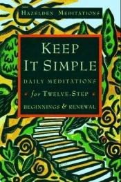 book cover of Keep It Simple: Daily Meditations For Twelve-Step Beginnings And Renewal (Hazelden Meditation Series) by Hazelden Meditations