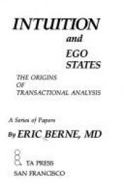 book cover of Intuition and ego states : the origins of transactional analysis : a series of papers by Eric Berne