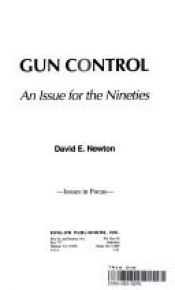 book cover of Gun Control: An Issue for the Nineties (Issues in Focus) by David E. Newton