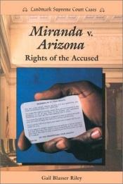 book cover of Miranda V. Arizona: Rights of the Accused (Landmark Supreme Court Cases) by Gail Blasser Riley