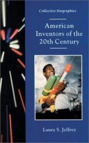 book cover of American Inventors of the 20th Century (Collective Biographies) by Laura S. Jeffrey