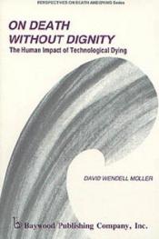 book cover of On death without dignity : the human impact of technological dying by David Wendell Moller