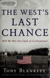 book cover of The West's Last Chance: Will We Win the Clash of Civilizations? by Tony Blankley