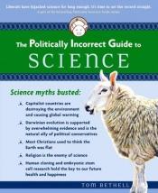 book cover of The Politically Incorrect Guide to Science by Tom Bethell