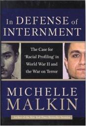book cover of In Defense of Internment: The Case for 'Racial Profiling' in World War II and the War on Terror by Michelle Malkin