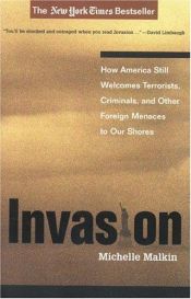 book cover of Invasion: How America Still Welcomes Terrorists, Criminals, and Other Foreign Menaces to Our Shores by Michelle Malkin