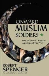 book cover of Onward Muslim Soldiers: How Jihad Still Threatens America and the West mc by Robert Spencer