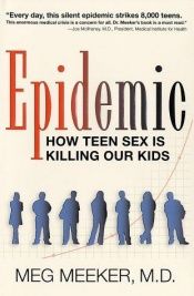 book cover of Epidemic: How Teen Sex is Killing Our Kids by Meg Meeker