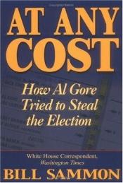 book cover of At Any Cost: How Al Gore Tried to Steal the Election by Bill Sammon