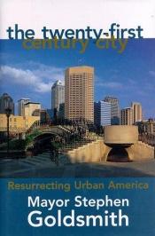 book cover of The Twenty-First Century City by Stephen Goldsmith