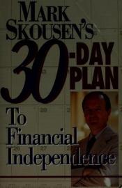 book cover of Mark Skousen's thirty-day plan to financial independence by Mark Skousen