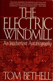 book cover of The Electric Windmill: An Inadvertent Autobiography by Tom Bethell