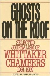 book cover of Ghosts on the roof by Milton Hindus|Terry Teachout|Whittaker Chambers