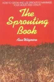 book cover of The Sprouting Book by Ann Wigmore