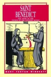 book cover of Saint Benedict: The Story of the Father of the Western Monks by Mary Fabyan Windeatt