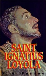 book cover of The life of St. Ignatius Loyola by F. A. Forbes