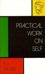 book cover of Practical Work on Self by E. J. Gold
