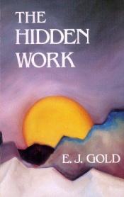 book cover of The Hidden Work: Including the Periodic Table of Angels by E. J. Gold