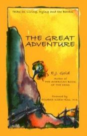 book cover of The Great Adventure: Talks on Death, Dying, and the Bardos (Consciousness Classics) by E. J. Gold