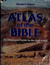 book cover of Reader's Digest Atlas of the Bible : an illustrated Guide to the Holy Land by Reader's Digest