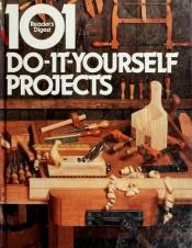 book cover of 101 Do-It-Yourself Projects by Reader's Digest