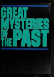 book cover of Great Mysteries of the Past : Experts Unravel Fact and Fallacy Behind the Headlines of History by Reader's Digest