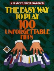 book cover of The Easy Way to Play 100 Unforgettable Hits (Reader's Digest Songbook) by William L. Simon, (editor)