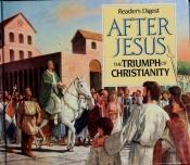 book cover of After Jesus the Triumph of Christianity by Reader's Digest