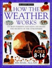 book cover of How the Weather Works (Reader's Digest) by Michael Allaby