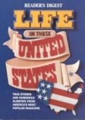 book cover of Life in these United States by Reader's Digest
