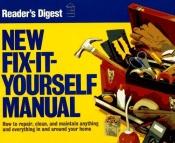 book cover of Fix-It-Yourself Manual : How to Repair, Clean and Maintain Anything and Everything in and Around Your Home by Reader's Digest