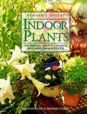 book cover of Indoor Plants: The Essential Guide to Choosing and Caring for Houseplants by Grahame Clarke