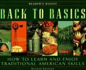 book cover of Back To Basics - How To Learn And Enjoy Traditional American Skills by Reader's Digest