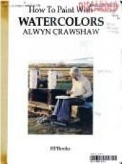 book cover of How To Paint With Watercolors by Alwyn Crawshaw